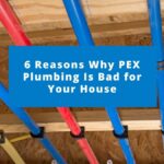 6 Reasons Why PEX Plumbing Is Bad for Your House